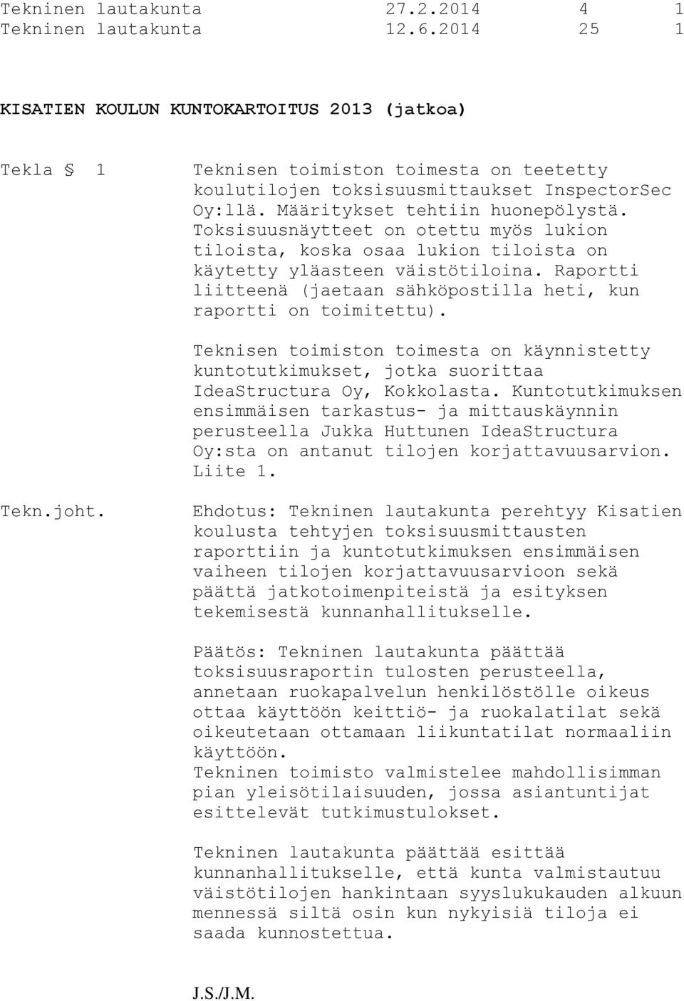 Toksisuusnäytteet on otettu myös lukion tiloista, koska osaa lukion tiloista on käytetty yläasteen väistötiloina. Raportti liitteenä (jaetaan sähköpostilla heti, kun raportti on toimitettu).