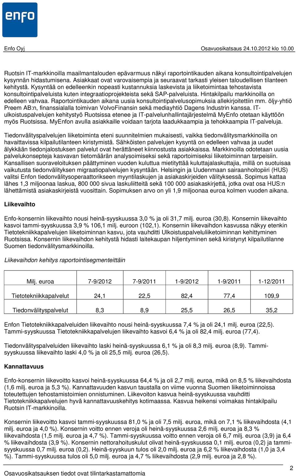 Kysyntää on edelleenkin nopeasti kustannuksia laskevista ja liiketoimintaa tehostavista konsultointipalveluista kuten integraatioprojekteista sekä SAP-palveluista.