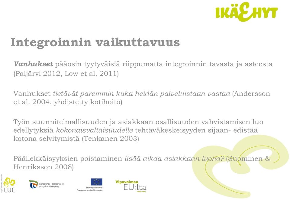 2004, yhdistetty kotihoito) Työn suunnitelmallisuuden ja asiakkaan osallisuuden vahvistamisen luo edellytyksiä