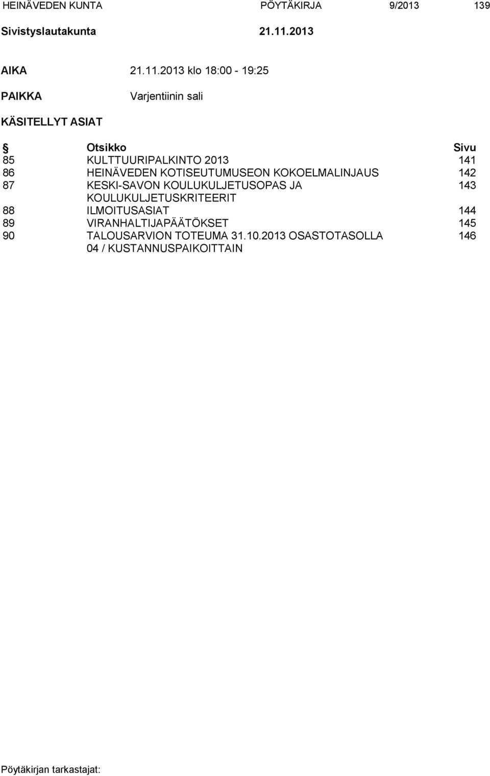 2013 klo 18:00-19:25 PAIKKA Varjentiinin sali KÄSITELLYT ASIAT Otsikko Sivu 85 KULTTUURIPALKINTO 2013 141
