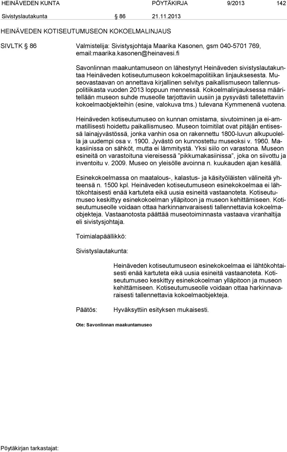 fi Savonlinnan maakuntamuseon on lähestynyt Hei nä ve den si vis tys lau ta kuntaa Hei nä ve den kotiseutumuseon kokoelmapolitiikan linjauksesesta.