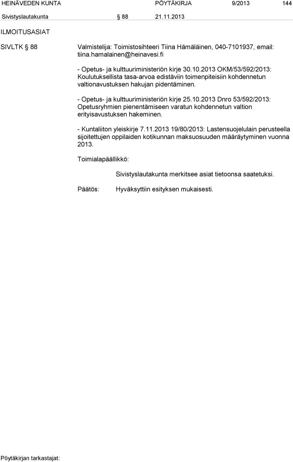 2013 OKM/53/592/2013: Koulutuksellista tasa-arvoa edistäviin toimenpiteisiin kohdennetun valtionavustuksen hakujan pidentäminen. - Opetus- ja kulttuuriministeriön kirje 25.10.