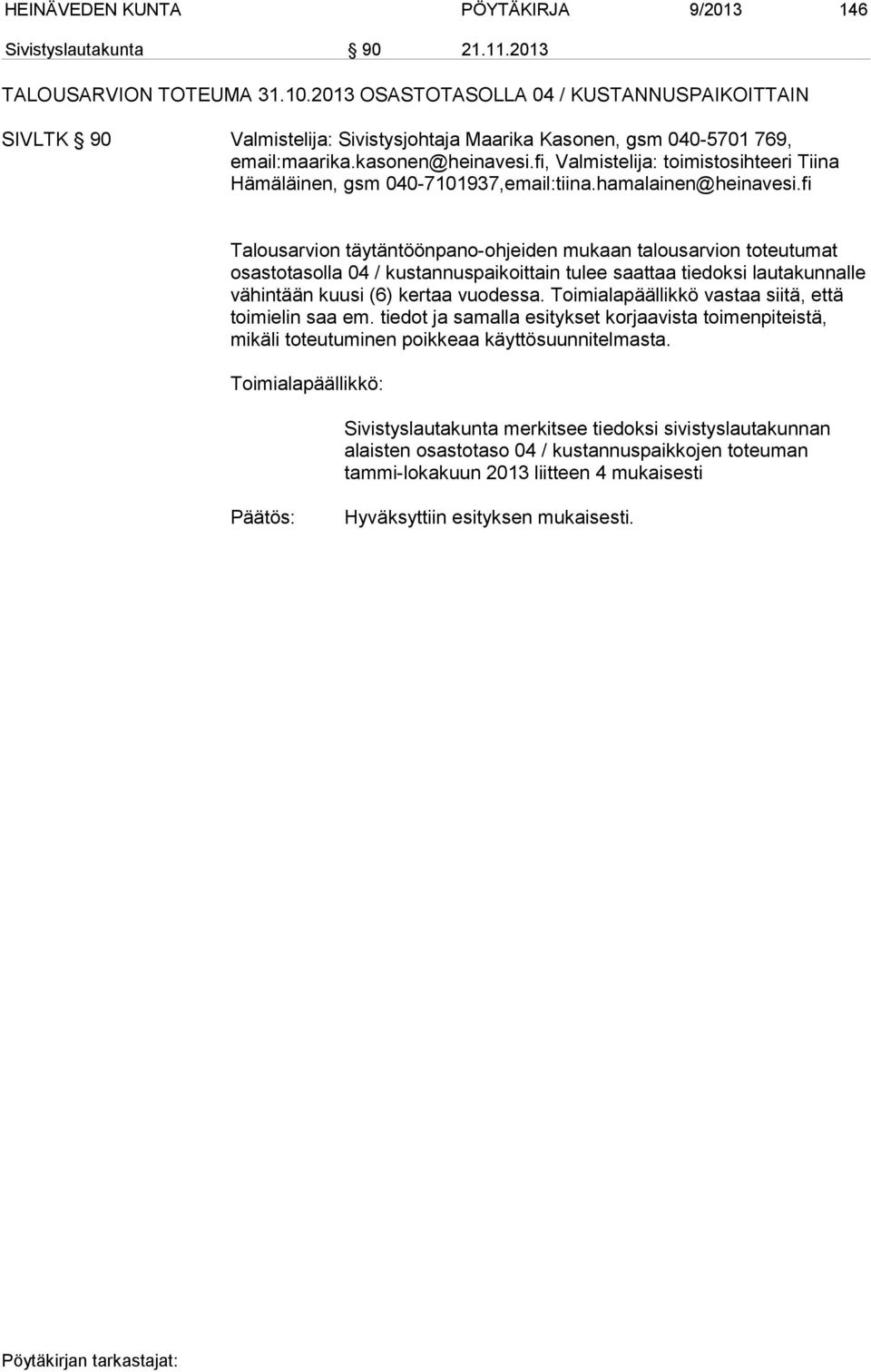 fi, Valmistelija: toimistosihteeri Tiina Hä mä läi nen, gsm 040-7101937,email:tiina.hamalainen@heinavesi.