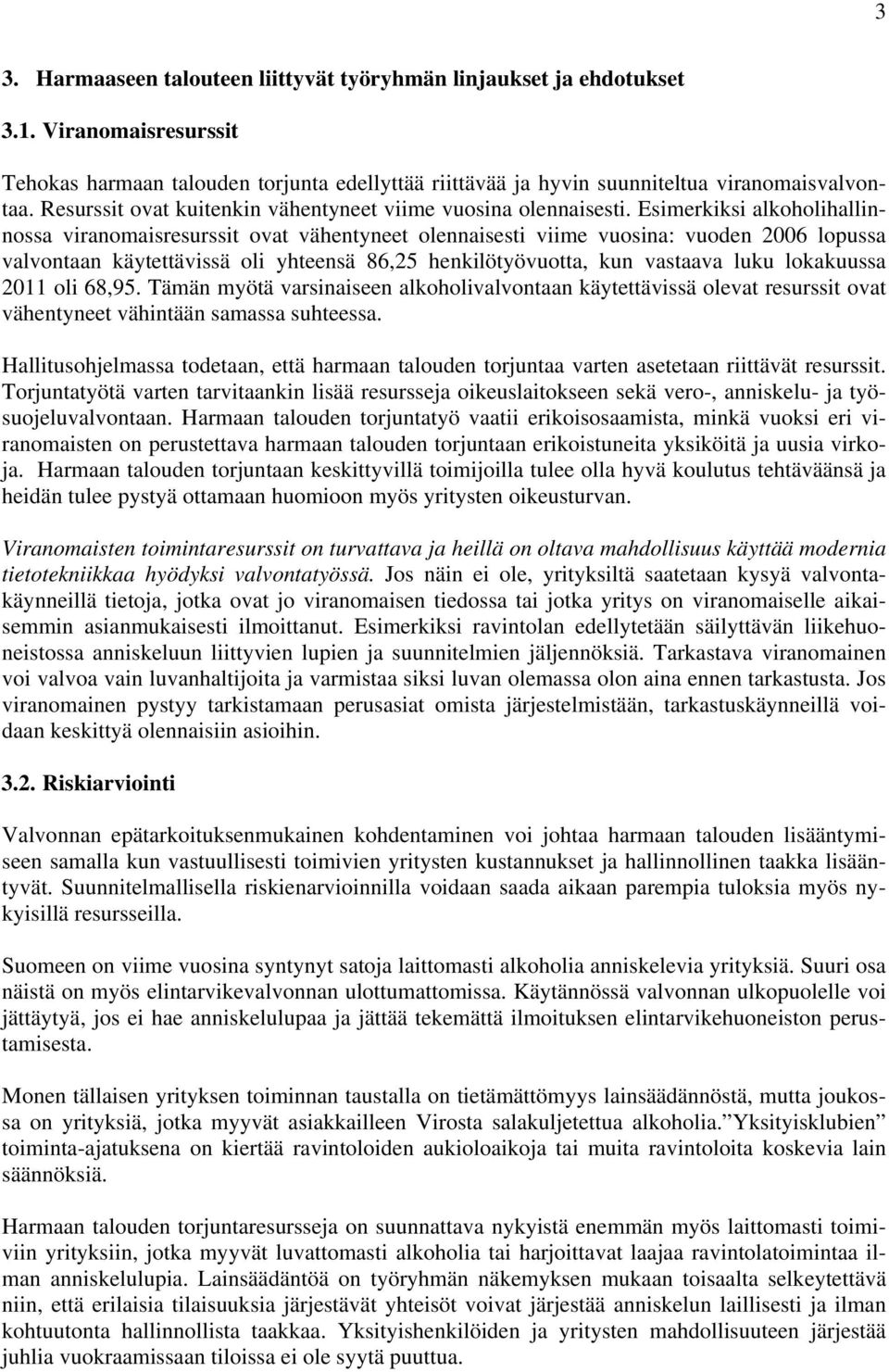 Esimerkiksi alkoholihallinnossa viranomaisresurssit ovat vähentyneet olennaisesti viime vuosina: vuoden 2006 lopussa valvontaan käytettävissä oli yhteensä 86,25 henkilötyövuotta, kun vastaava luku