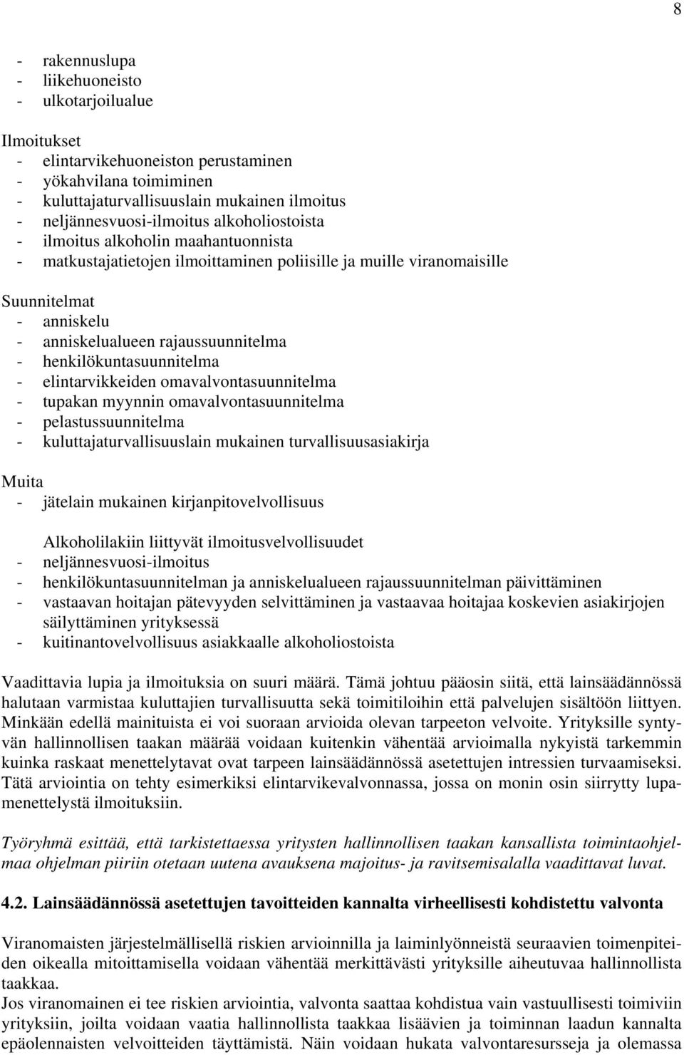 henkilökuntasuunnitelma - elintarvikkeiden omavalvontasuunnitelma - tupakan myynnin omavalvontasuunnitelma - pelastussuunnitelma - kuluttajaturvallisuuslain mukainen turvallisuusasiakirja Muita -