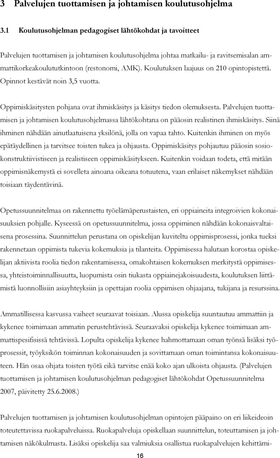 Koulutuksen laajuus on 210 opintopistettä. Opinnot kestävät noin 3,5 vuotta. Oppimiskäsitysten pohjana ovat ihmiskäsitys ja käsitys tiedon olemuksesta.