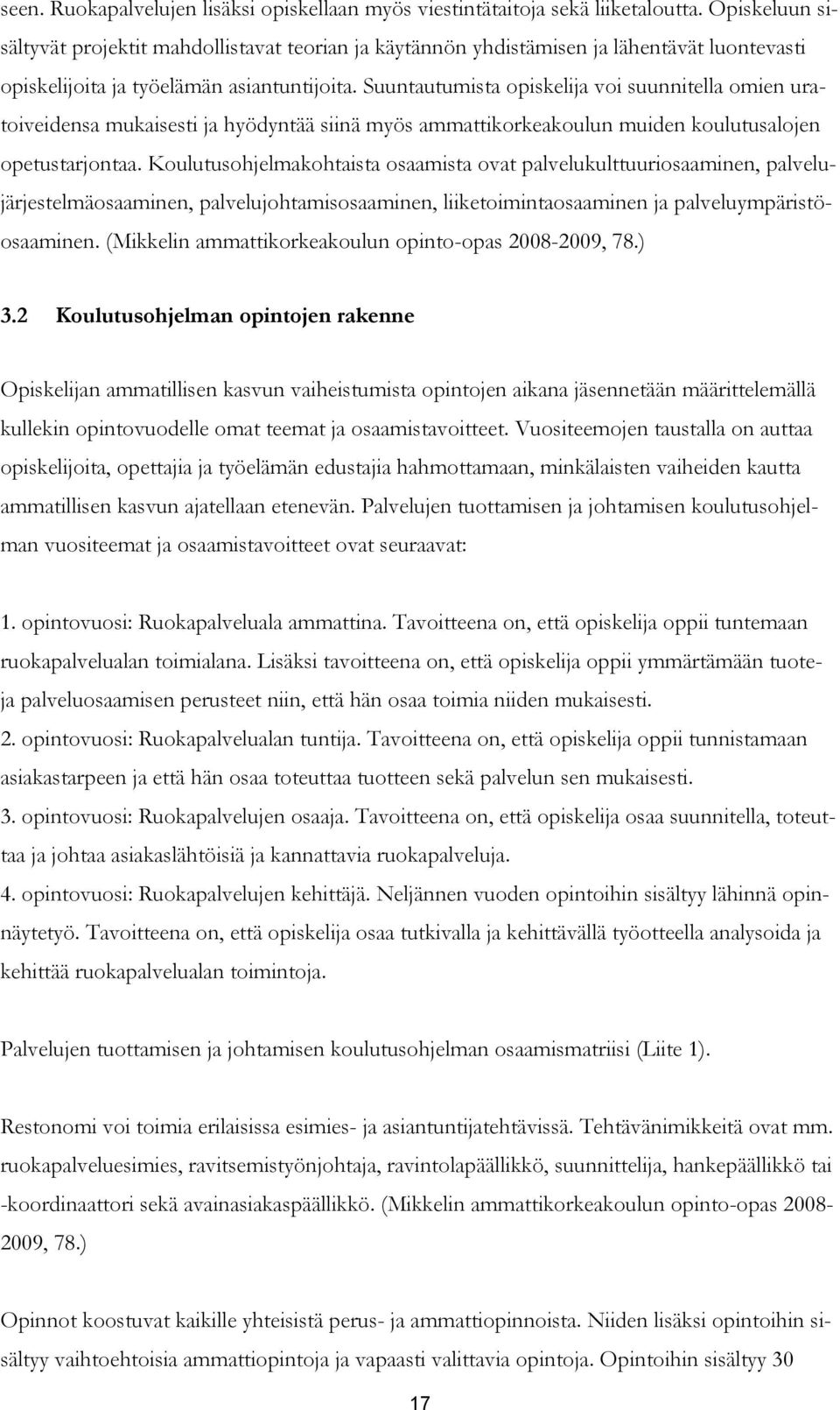 Suuntautumista opiskelija voi suunnitella omien uratoiveidensa mukaisesti ja hyödyntää siinä myös ammattikorkeakoulun muiden koulutusalojen opetustarjontaa.