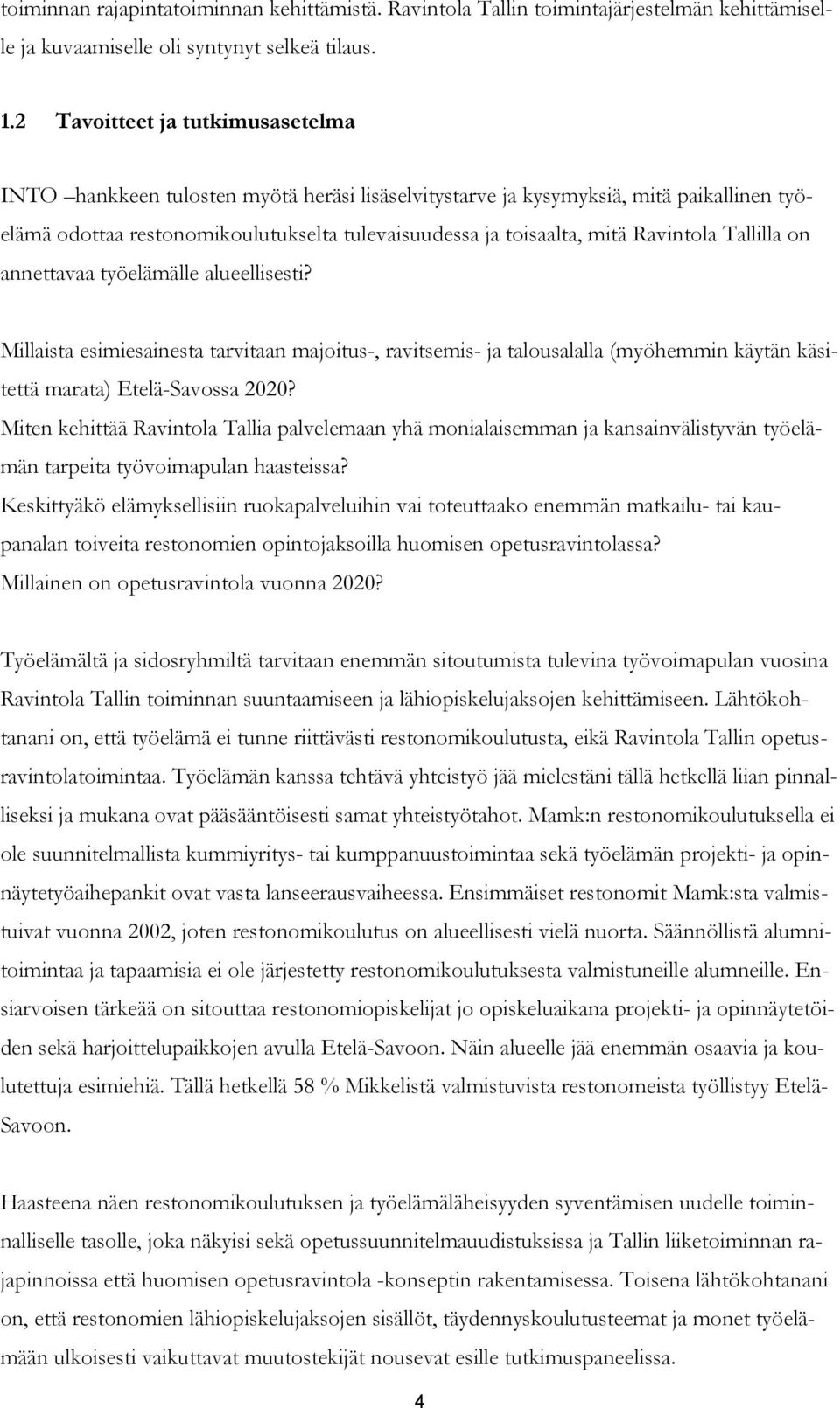 Ravintola Tallilla on annettavaa työelämälle alueellisesti? Millaista esimiesainesta tarvitaan majoitus-, ravitsemis- ja talousalalla (myöhemmin käytän käsitettä marata) Etelä-Savossa 2020?