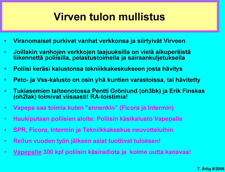 talteenotossa Pentti Grönlund (oh3bk) ja Erik Finskas (oh2lak) toimivat viisaasti! RA-toistimia!