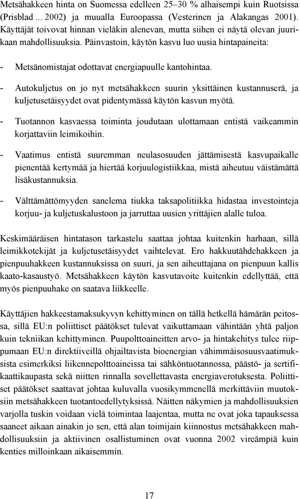 Päinvastoin, käytön kasvu luo uusia hintapaineita: - Metsänomistajat odottavat energiapuulle kantohintaa.