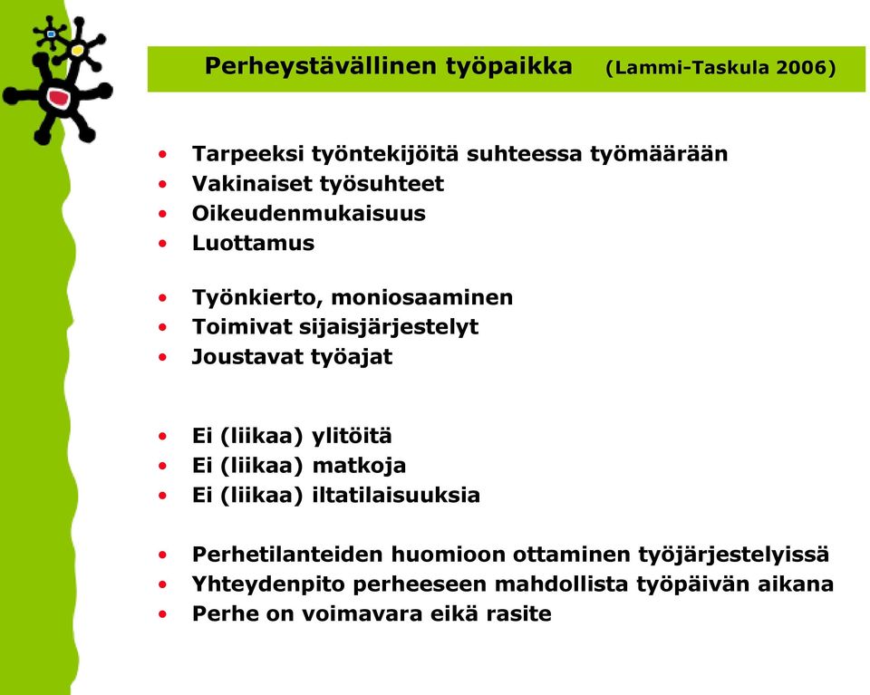 työajat Ei (liikaa) ylitöitä Ei (liikaa) matkoja Ei (liikaa) iltatilaisuuksia Perhetilanteiden huomioon