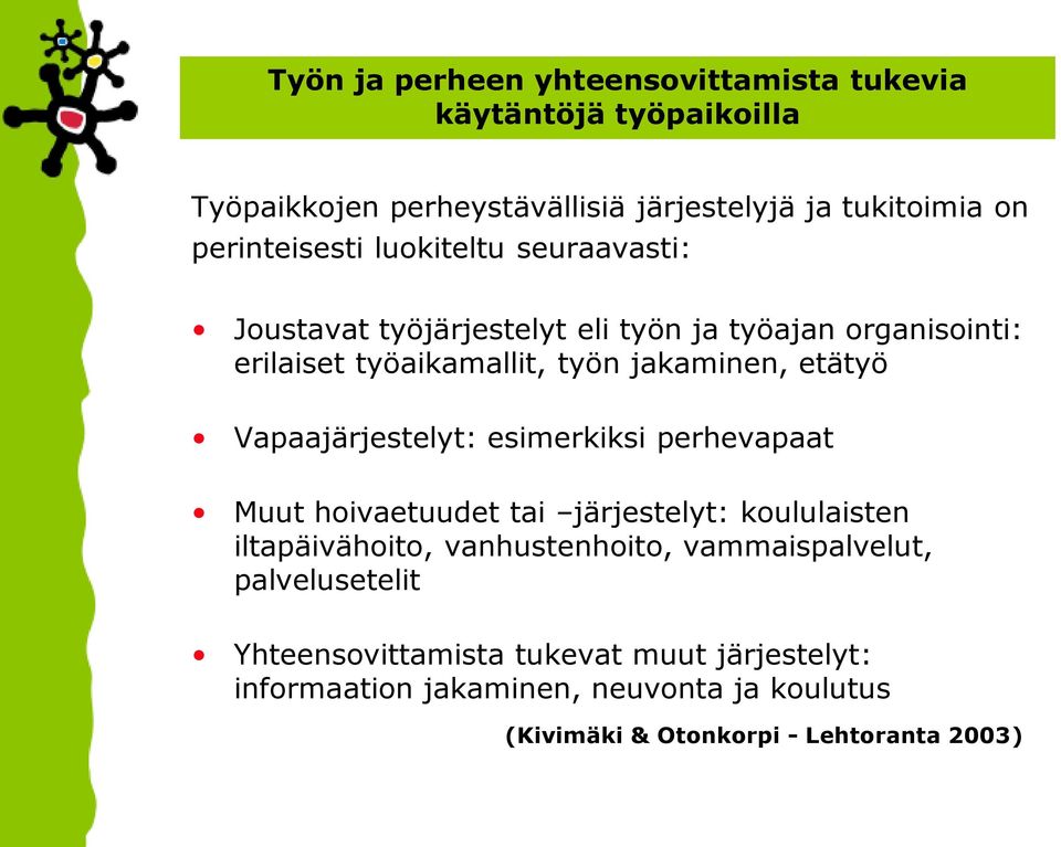 etätyö Vapaajärjestelyt: esimerkiksi perhevapaat Muut hoivaetuudet tai järjestelyt: koululaisten iltapäivähoito, vanhustenhoito,