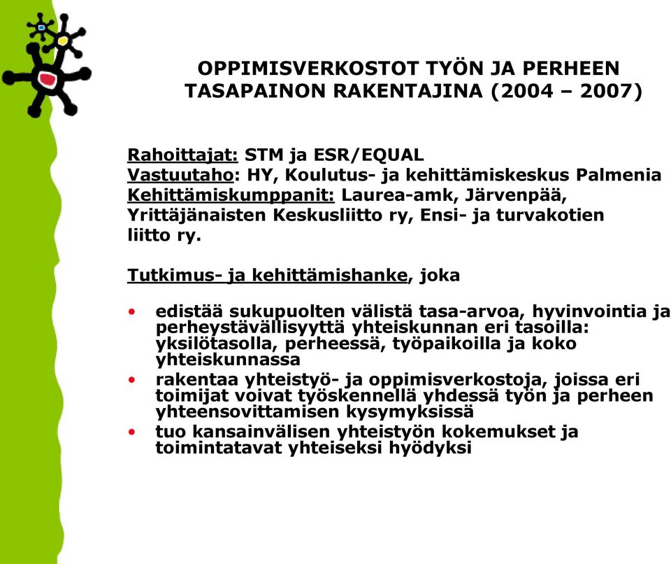 Tutkimus- ja kehittämishanke, joka edistää sukupuolten välistä tasa-arvoa, hyvinvointia ja perheystävällisyyttä yhteiskunnan eri tasoilla: yksilötasolla, perheessä,
