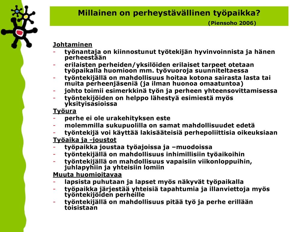 työvuoroja suunniteltaessa - työntekijällä on mahdollisuus hoitaa kotona sairasta lasta tai muita perheenjäseniä (ja ilman huonoa omaatuntoa) - johto toimii esimerkkinä työn ja perheen