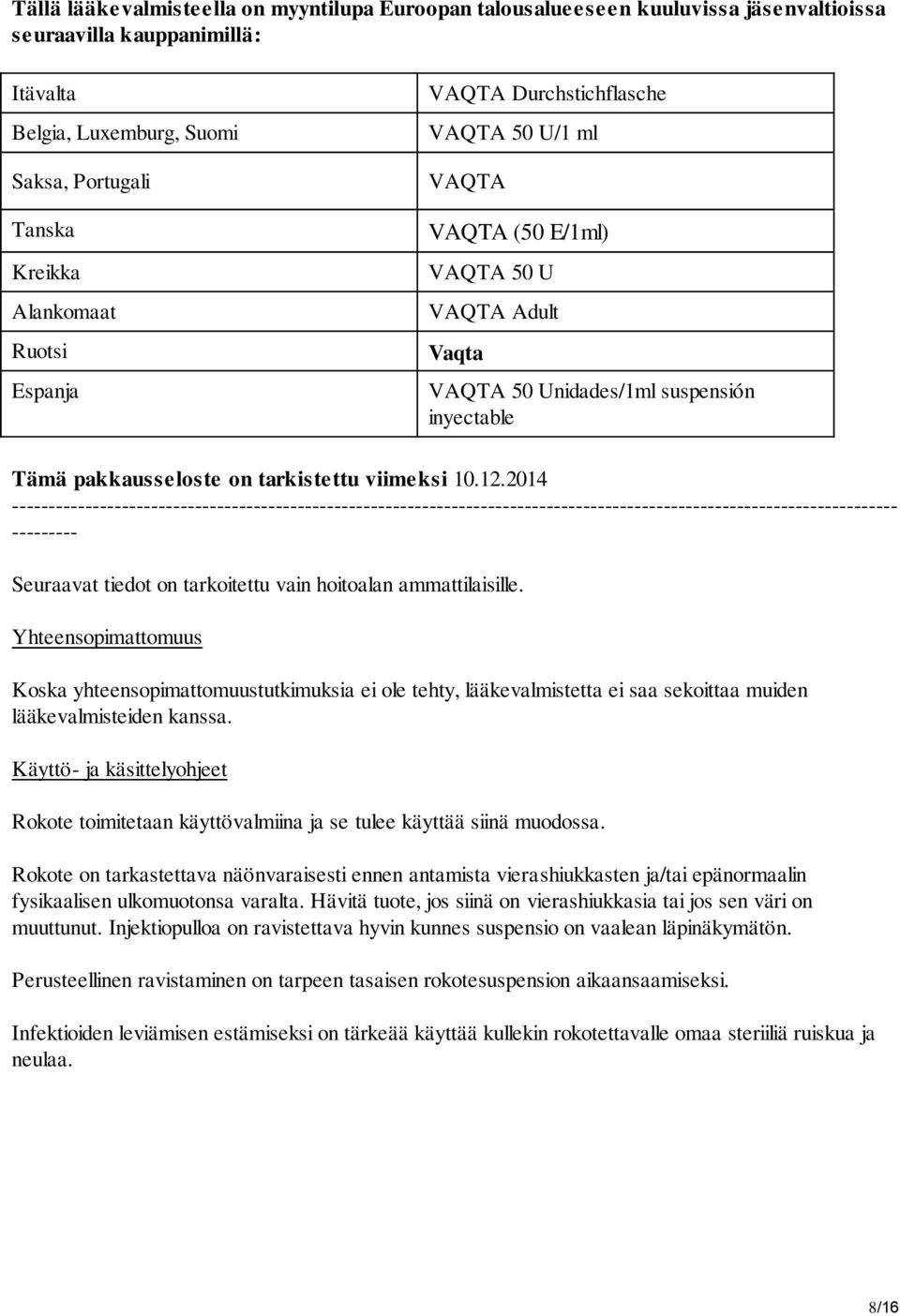 12.2014 ------------------------------------------------------------------------------------------------------------------------- --------- Seuraavat tiedot on tarkoitettu vain hoitoalan