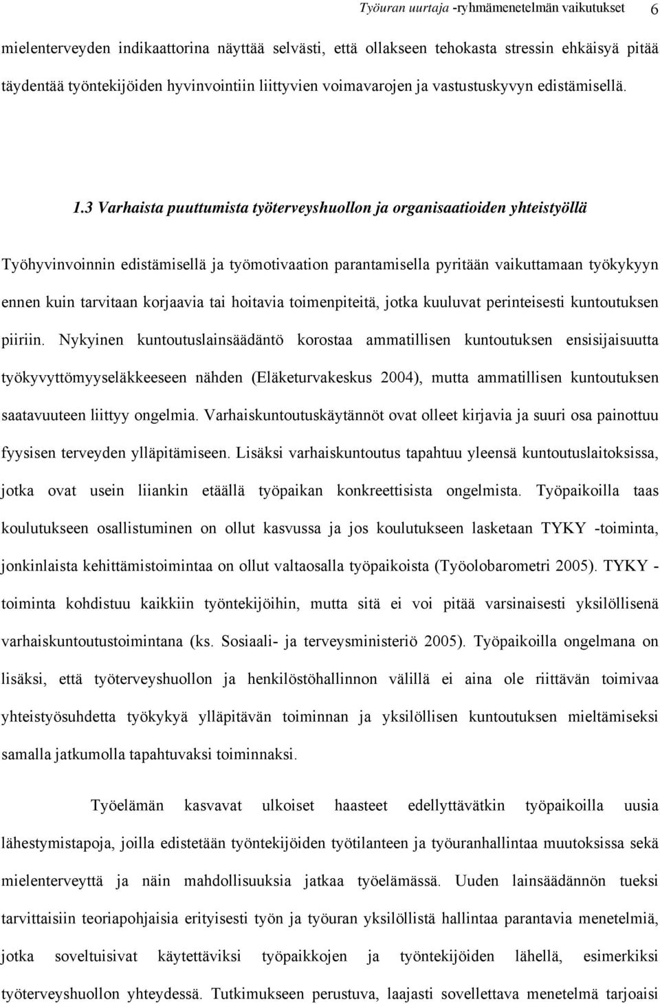 3 Varhaista puuttumista työterveyshuollon ja organisaatioiden yhteistyöllä Työhyvinvoinnin edistämisellä ja työmotivaation parantamisella pyritään vaikuttamaan työkykyyn ennen kuin tarvitaan