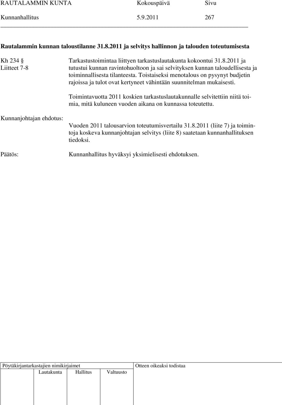 Tarkastustoimintaa liittyen tarkastuslautakunta kokoontui 31.8.2011 ja tutustui kunnan ravintohuoltoon ja sai selvityksen kunnan taloudellisesta ja toiminnallisesta tilanteesta.