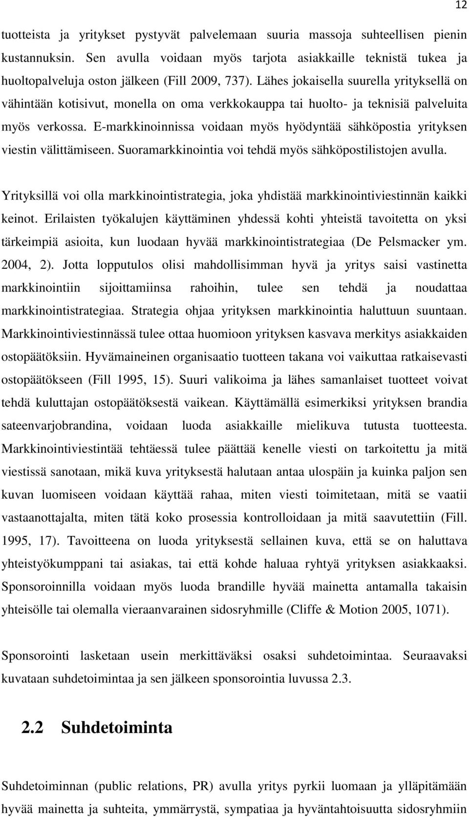 Lähes jokaisella suurella yrityksellä on vähintään kotisivut, monella on oma verkkokauppa tai huolto- ja teknisiä palveluita myös verkossa.