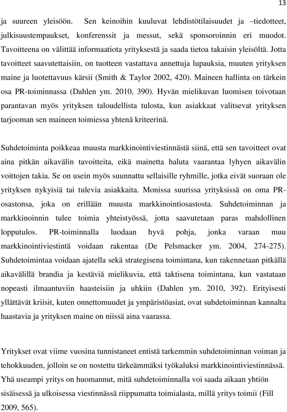 Jotta tavoitteet saavutettaisiin, on tuotteen vastattava annettuja lupauksia, muuten yrityksen maine ja luotettavuus kärsii (Smith & Taylor 2002, 420).