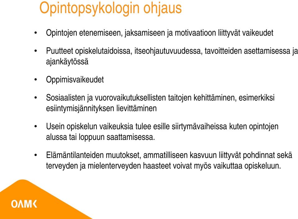 esimerkiksi esiintymisjännityksen lievittäminen Usein opiskelun vaikeuksia tulee esille siirtymävaiheissa kuten opintojen alussa tai loppuun