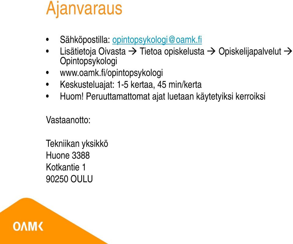 www.oamk.fi/opintopsykologi Keskusteluajat: 1-5 kertaa, 45 min/kerta Huom!