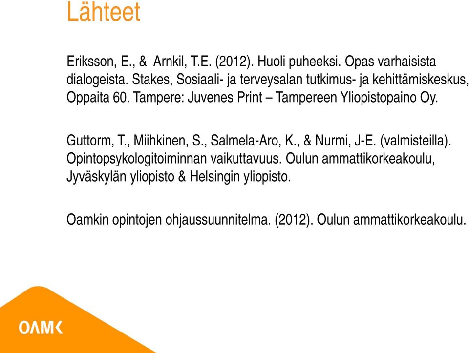 Tampere: Juvenes Print Tampereen Yliopistopaino Oy. Guttorm, T., Miihkinen, S., Salmela-Aro, K., & Nurmi, J-E.