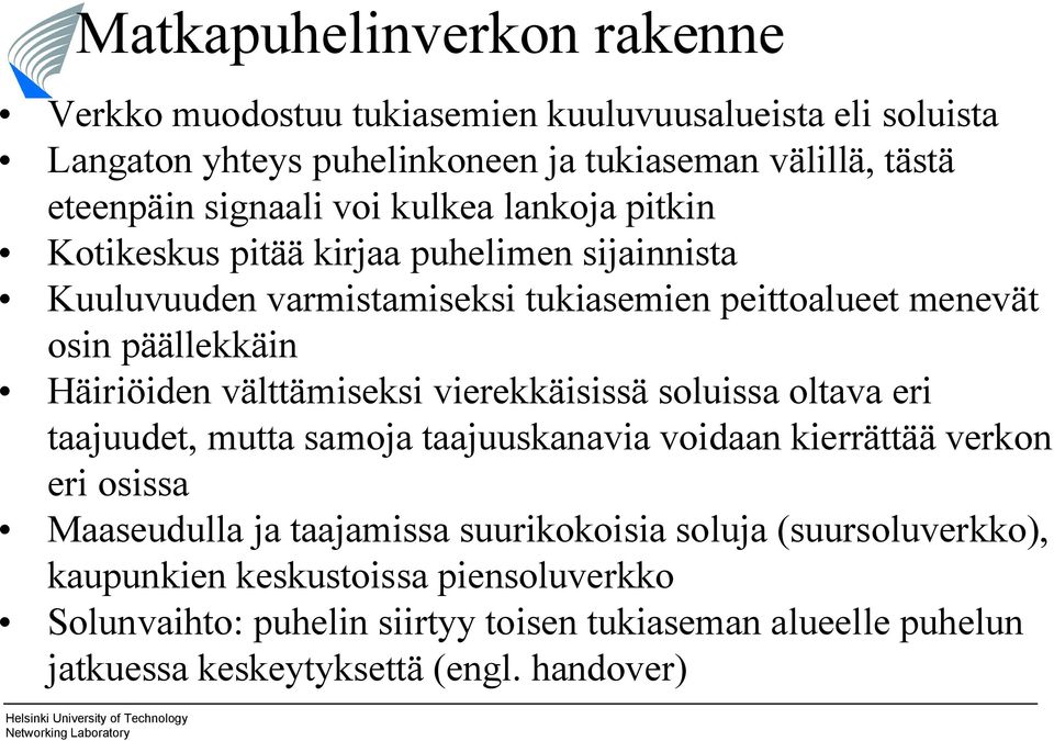 välttämiseksi vierekkäisissä soluissa oltava eri taajuudet, mutta samoja taajuuskanavia voidaan kierrättää verkon eri osissa Maaseudulla ja taajamissa suurikokoisia