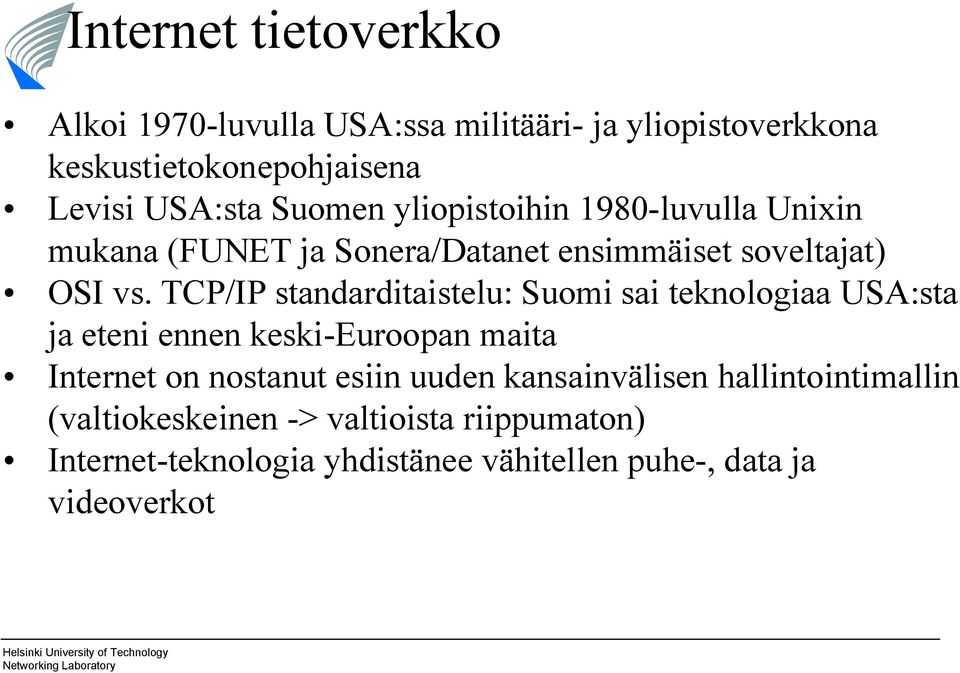 TCP/IP standarditaistelu: Suomi sai teknologiaa USA:sta ja eteni ennen keski Euroopan maita Internet on nostanut esiin