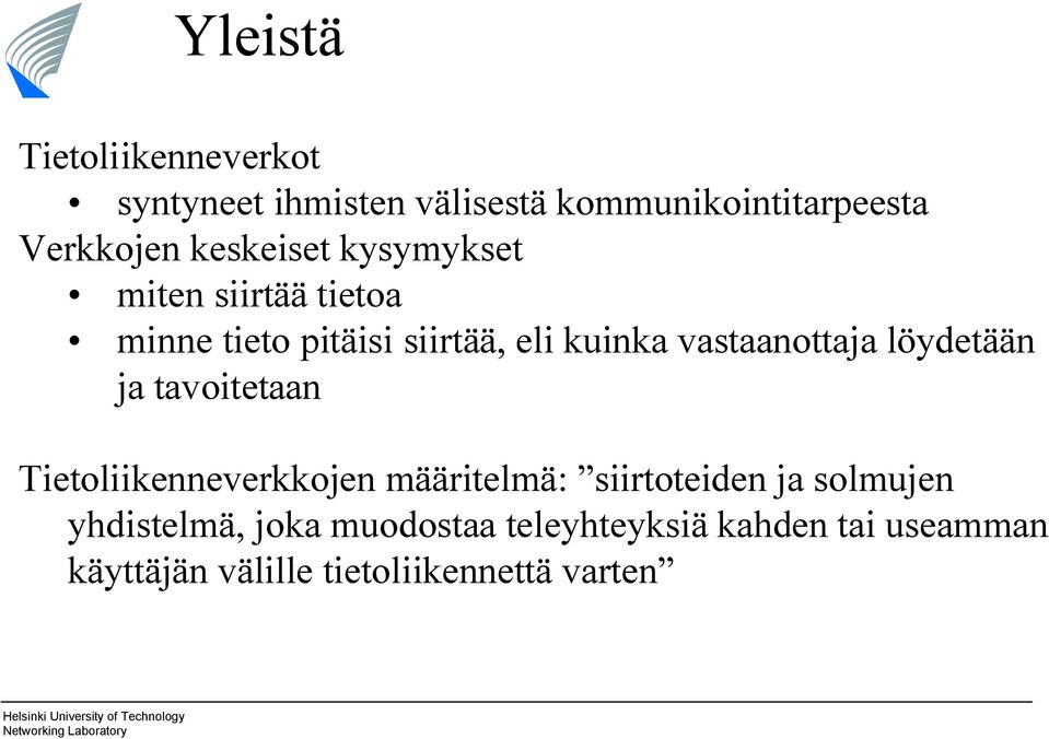 vastaanottaja löydetään ja tavoitetaan Tietoliikenneverkkojen määritelmä: siirtoteiden ja