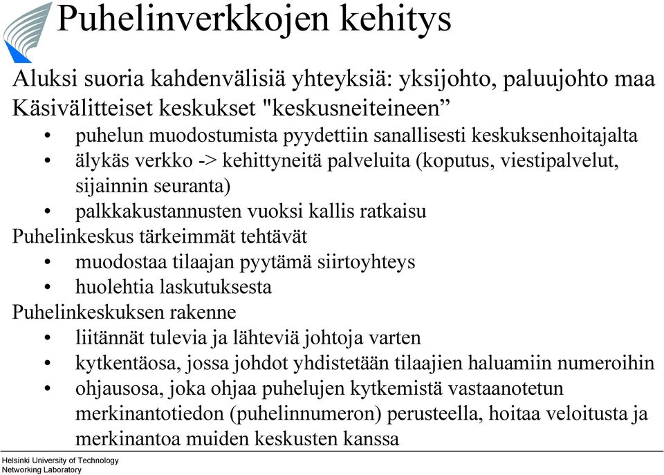 muodostaa tilaajan pyytämä siirtoyhteys huolehtia laskutuksesta Puhelinkeskuksen rakenne liitännät tulevia ja lähteviä johtoja varten kytkentäosa, jossa johdot yhdistetään tilaajien