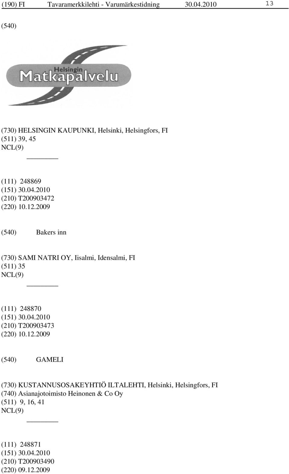 12.2009 Bakers inn (730) SAMI NATRI OY, Iisalmi, Idensalmi, FI (511) 35 (111) 248870 (210) T200903473 (220)