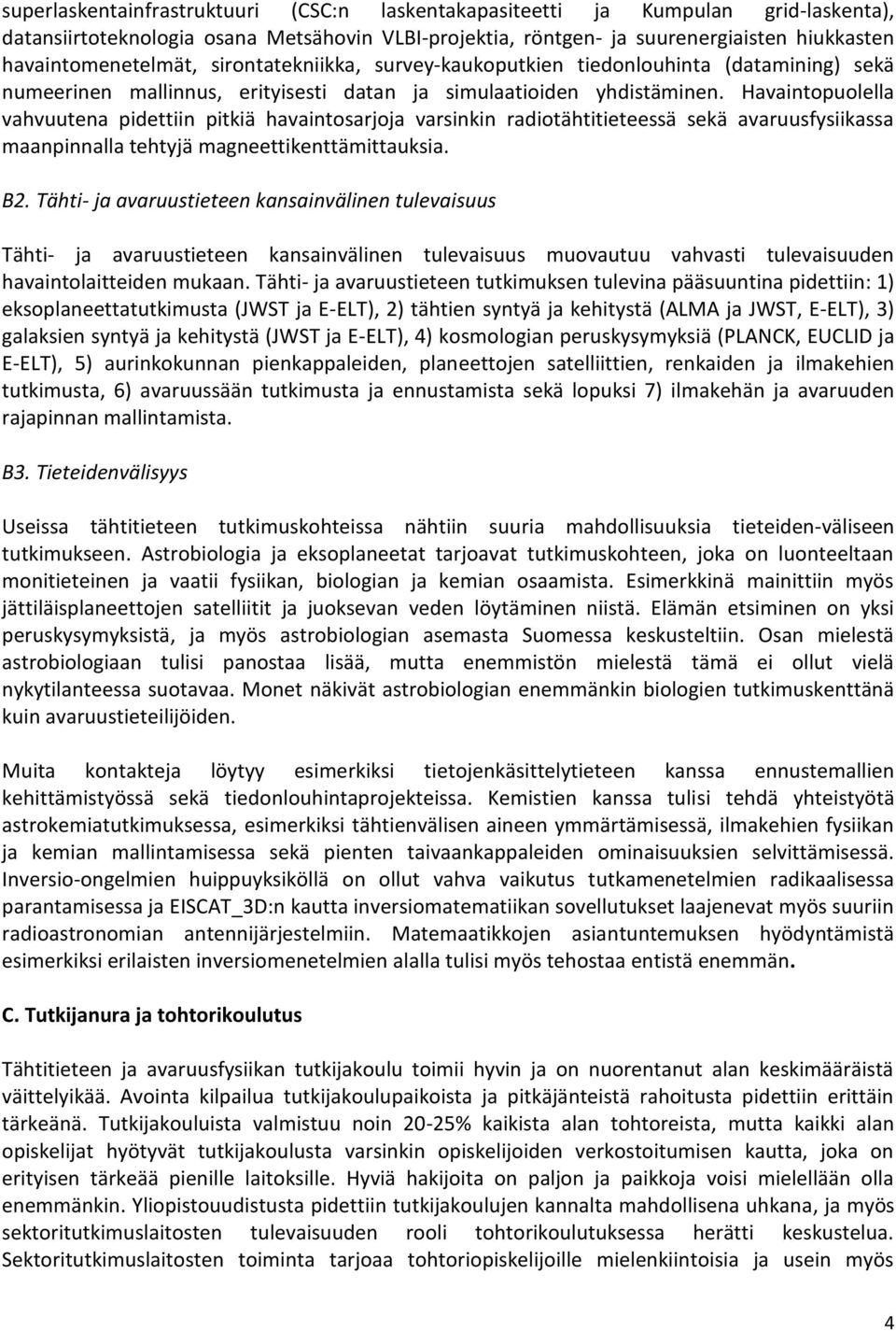 Havaintopuolella vahvuutena pidettiin pitkiä havaintosarjoja varsinkin radiotähtitieteessä sekä avaruusfysiikassa maanpinnalla tehtyjä magneettikenttämittauksia. B2.