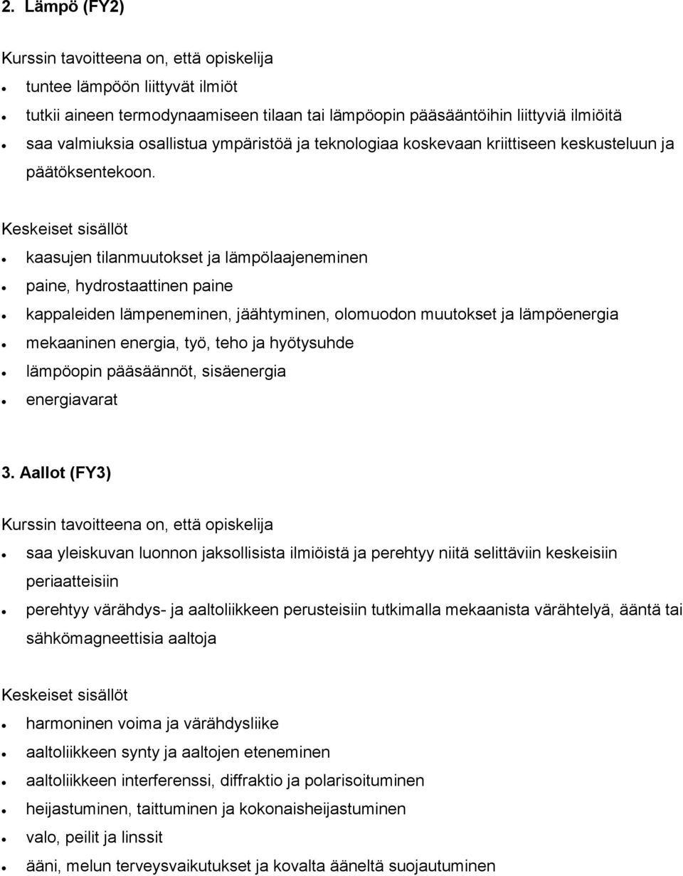 kaasujen tilanmuutokset ja lämpölaajeneminen paine, hydrostaattinen paine kappaleiden lämpeneminen, jäähtyminen, olomuodon muutokset ja lämpöenergia mekaaninen energia, työ, teho ja hyötysuhde