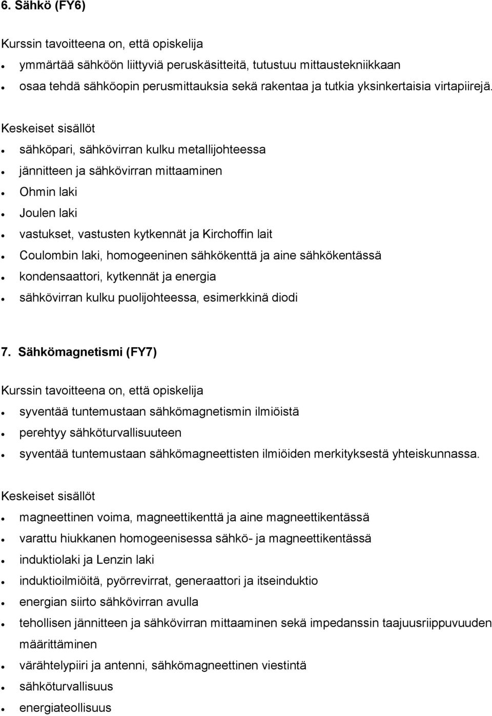 ja aine sähkökentässä kondensaattori, kytkennät ja energia sähkövirran kulku puolijohteessa, esimerkkinä diodi 7.