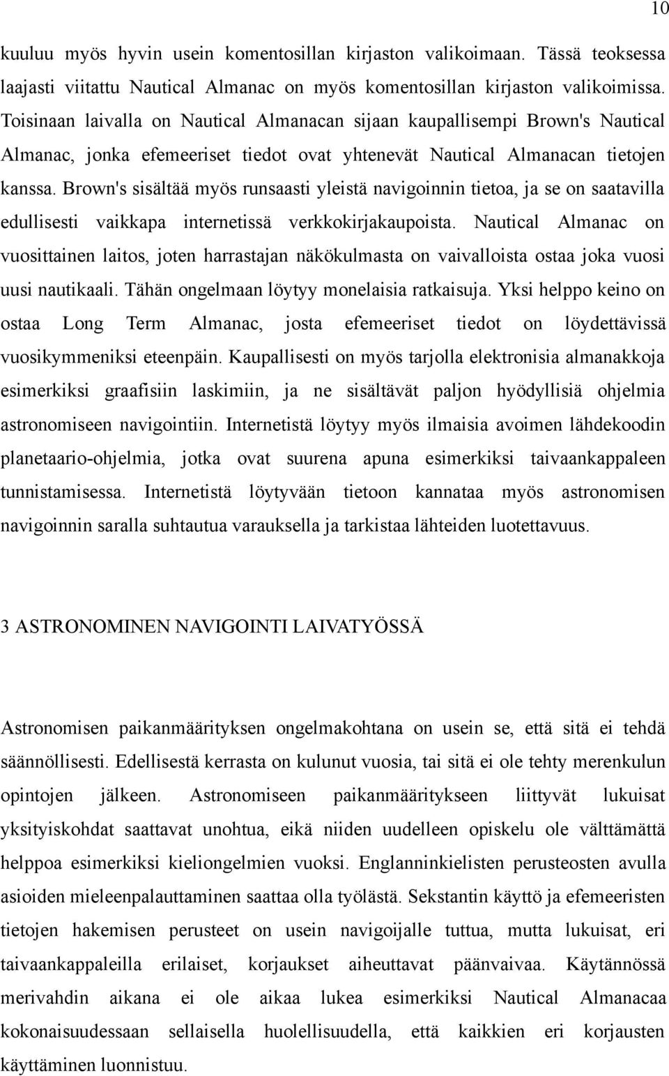 Brown's sisältää myös runsaasti yleistä navigoinnin tietoa, ja se on saatavilla edullisesti vaikkapa internetissä verkkokirjakaupoista.