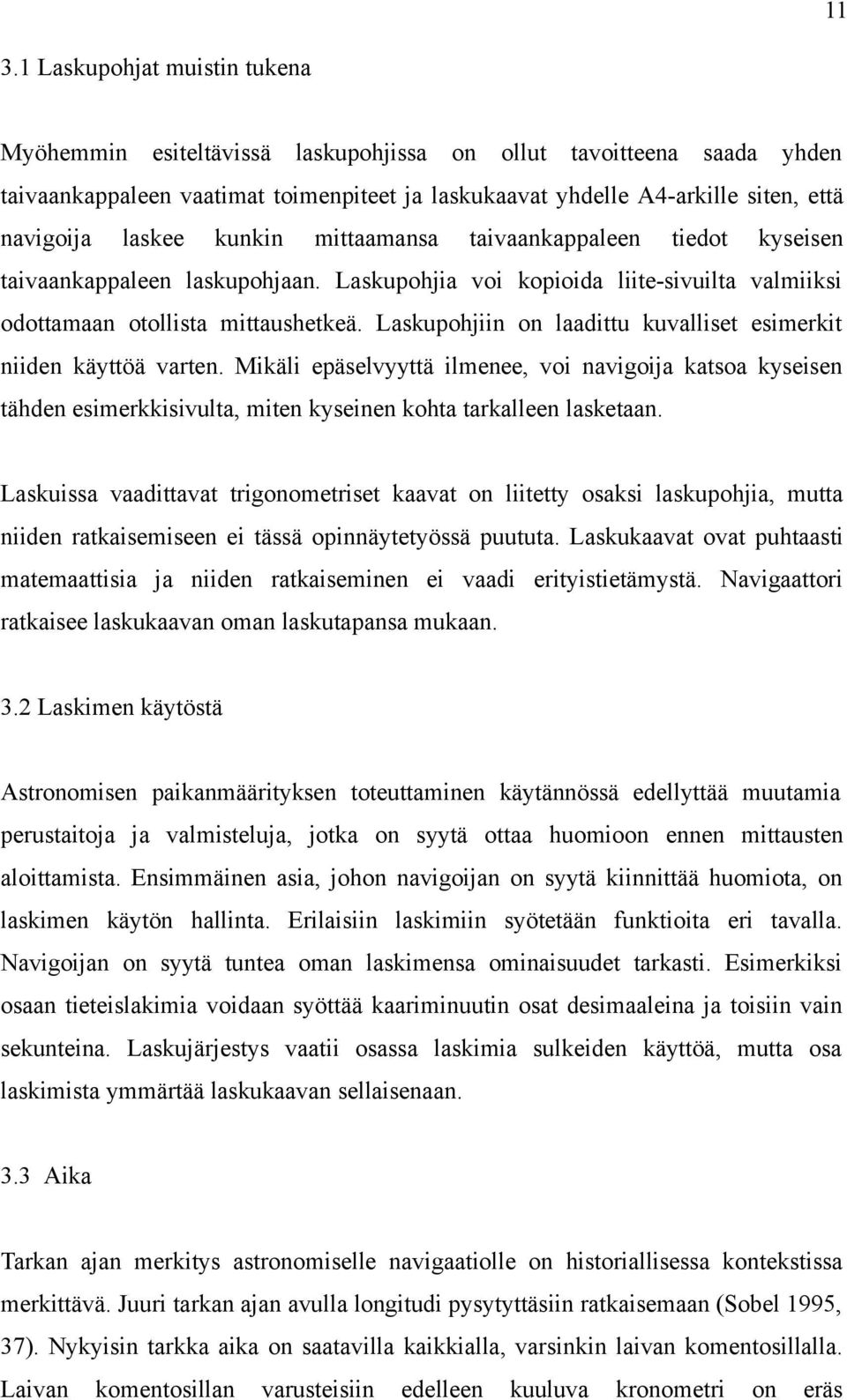 Laskupohjiin on laadittu kuvalliset esimerkit niiden käyttöä varten. Mikäli epäselvyyttä ilmenee, voi navigoija katsoa kyseisen tähden esimerkkisivulta, miten kyseinen kohta tarkalleen lasketaan.