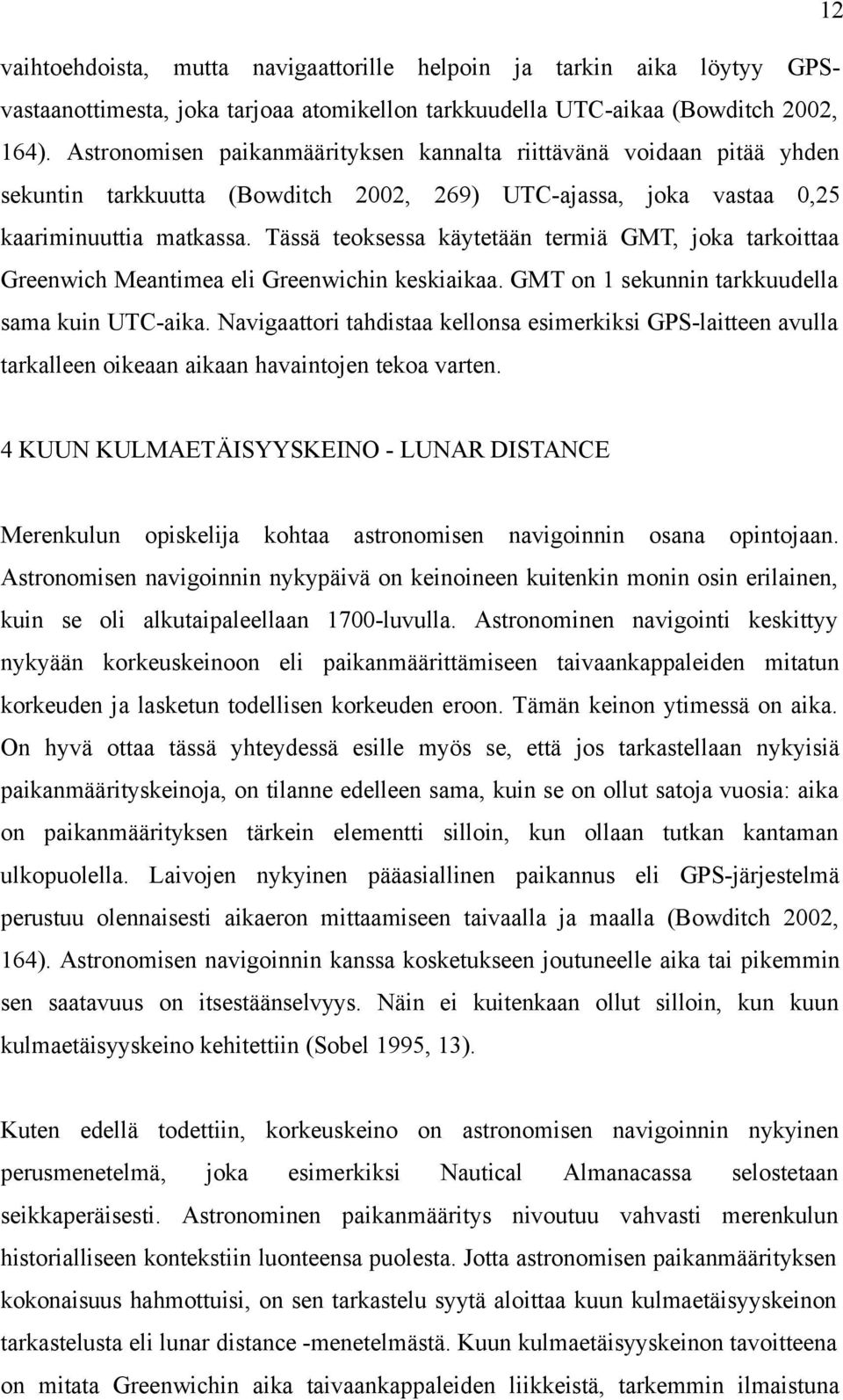 Tässä teoksessa käytetään termiä GMT, joka tarkoittaa Greenwich Meantimea eli Greenwichin keskiaikaa. GMT on 1 sekunnin tarkkuudella sama kuin UTC-aika.