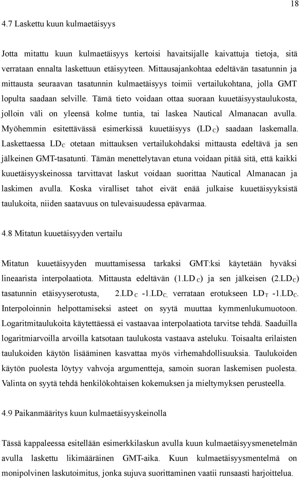 Tämä tieto voidaan ottaa suoraan kuuetäisyystaulukosta, jolloin väli on yleensä kolme tuntia, tai laskea Nautical Almanacan avulla.