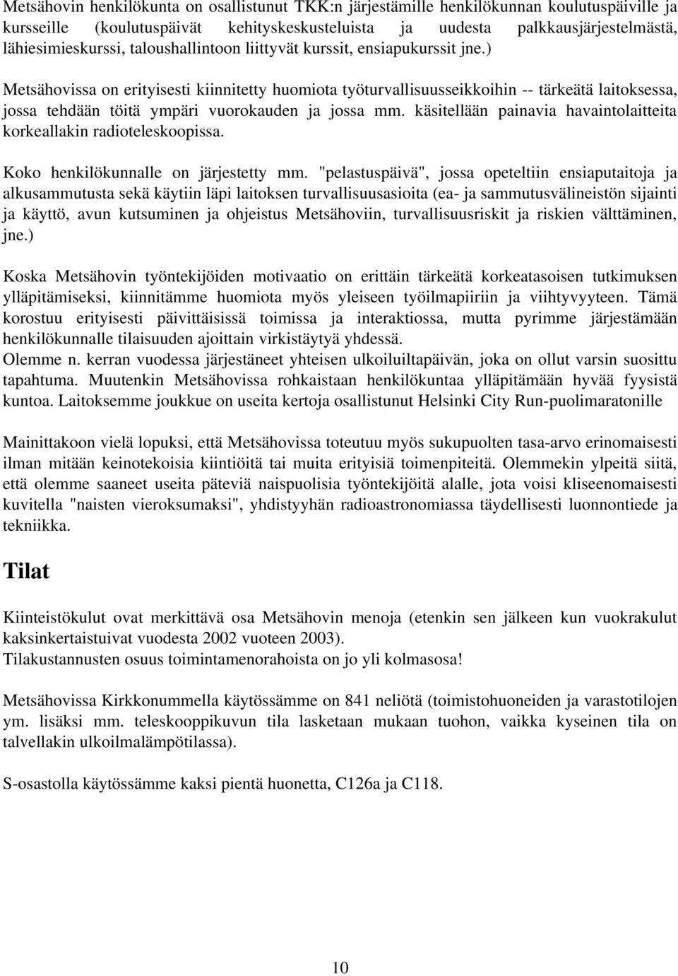 ) Metsähovissa on erityisesti kiinnitetty huomiota työturvallisuusseikkoihin tärkeätä laitoksessa, jossa tehdään töitä ympäri vuorokauden ja jossa mm.