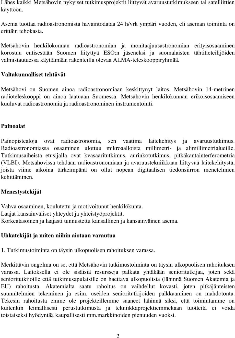 Metsähovin henkilökunnan radioastronomian ja monitaajuusastronomian erityisosaaminen korostuu entisestään Suomen liityttyä ESO:n jäseneksi ja suomalaisten tähtitieteilijöiden valmistautuessa