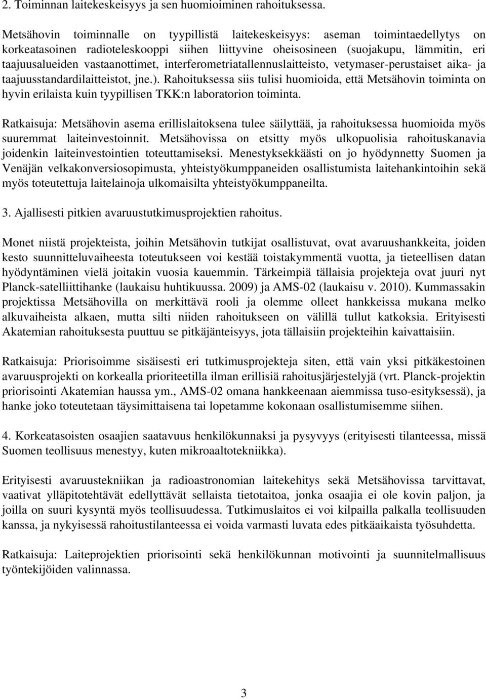 vastaanottimet, interferometriatallennuslaitteisto, vetymaser perustaiset aika ja taajuusstandardilaitteistot, jne.).