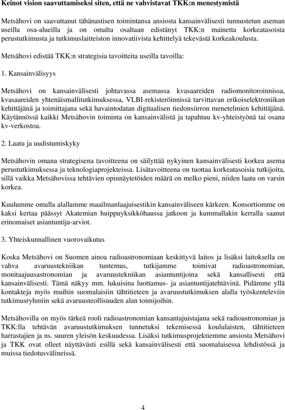 Metsähovi edistää TKK:n strategisia tavoitteita useilla tavoilla: 1.