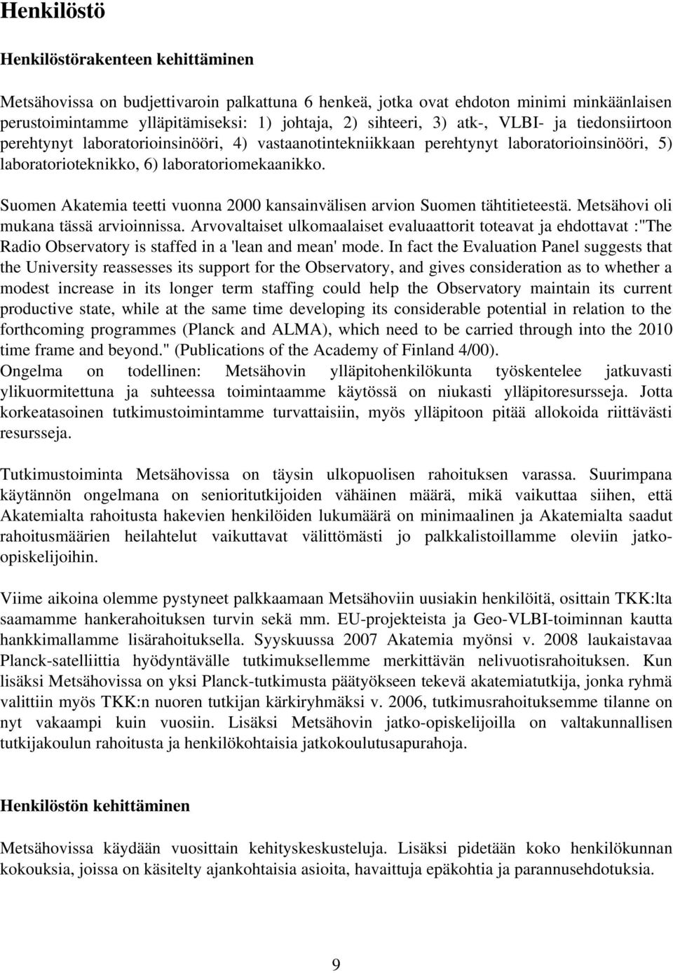 Suomen Akatemia teetti vuonna 2000 kansainvälisen arvion Suomen tähtitieteestä. Metsähovi oli mukana tässä arvioinnissa.