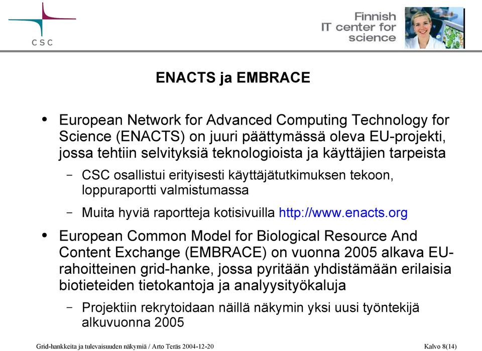 org European Common Model for Biological Resource And Content Exchange (EMBRACE) on vuonna 2005 alkava EUrahoitteinen grid-hanke, jossa pyritään yhdistämään erilaisia