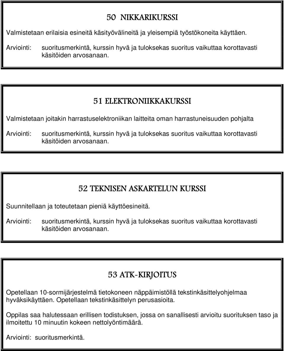 51 ELEKTRONIIKKAKURSSI Valmistetaan joitakin harrastuselektroniikan laitteita oman harrastuneisuuden pohjalta  52 TEKNISEN ASKARTELUN KURSSI Suunnitellaan ja toteutetaan pieniä käyttöesineitä.