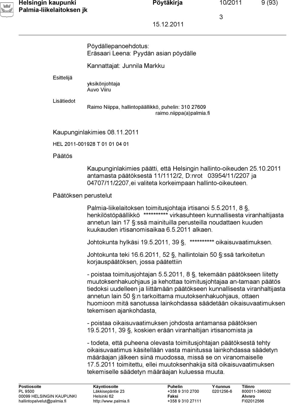 2011 HEL 2011-001928 T 01 01 04 01 Päätös Päätöksen perustelut Kaupunginlakimies päätti, että Helsingin hallinto-oikeuden 25.10.