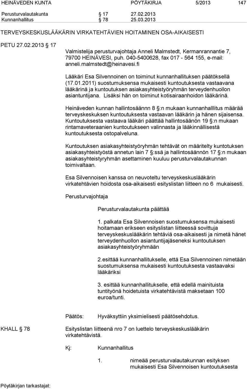 Lisäksi hän on toiminut kotisairaanhoidon lääkärinä. Heinäveden kunnan hallintosäännn 8 :n mukaan kunnanhalllitus määrää terveyskeskuksen kuntoutuksesta vastaavan lääkärin ja hänen sijaisensa.