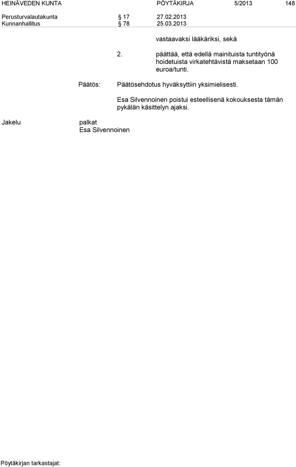 päättää, että edellä mainituista tuntityönä hoidetuista virkatehtävistä maksetaan 100 euroa/tunti.