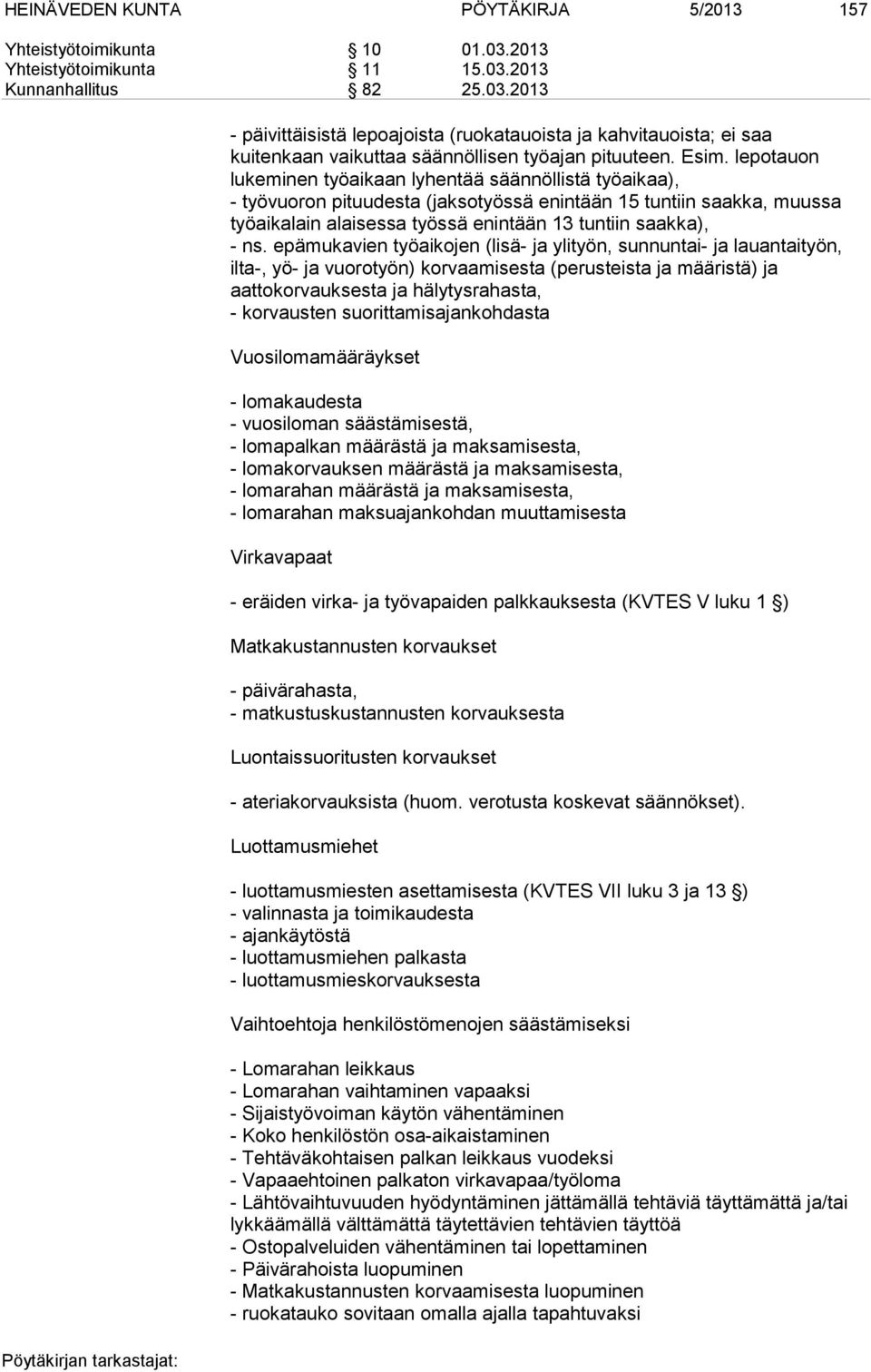 ns. epämukavien työaikojen (lisä- ja ylityön, sunnuntai- ja lauantaityön, ilta-, yö- ja vuorotyön) korvaamisesta (perusteista ja määristä) ja aattokorvauksesta ja hälytysrahasta, - korvausten
