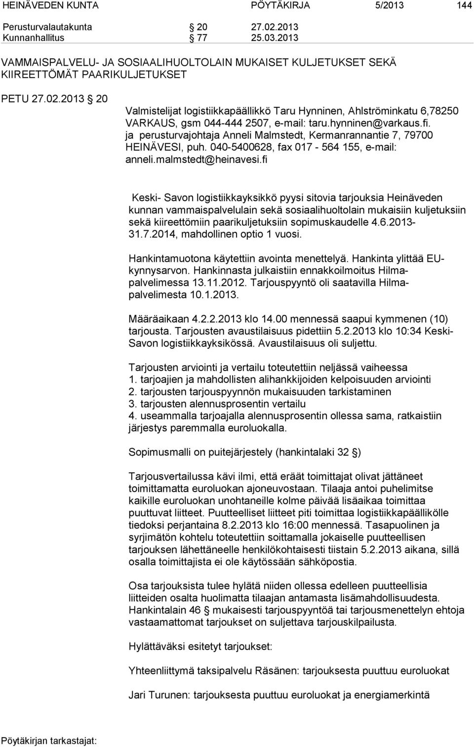 2013 20 Valmistelijat logistiikkapäällikkö Taru Hynninen, Ahlströminkatu 6,78250 VARKAUS, gsm 044-444 2507, e-mail: taru.hynninen@varkaus.fi.